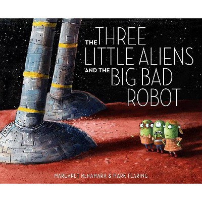 The Three Little Aliens and the Big Bad Robot - by  Margaret McNamara (Hardcover)