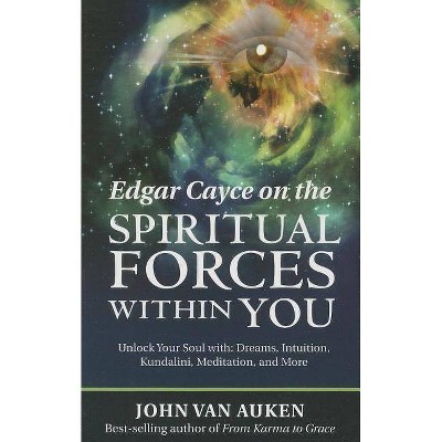 Edgar Cayce on the Spiritual Forces Within You - by  John Van Auken (Paperback)