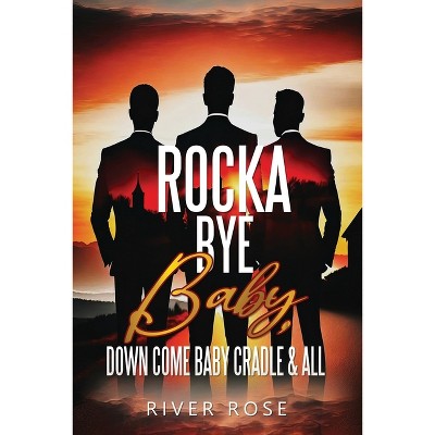 Rocka Bye Baby - by  River Rose (Paperback)