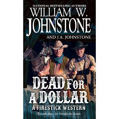 Dead for a Dollar - (A Firestick Western) by  William W Johnstone & J A Johnstone (Paperback)