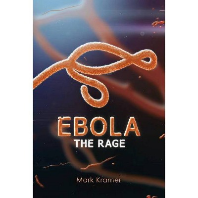 Ebola: The Rage, 1 - by  Mark Kramer (Paperback)