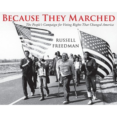 Because They Marched - by  Russell Freedman (Hardcover)