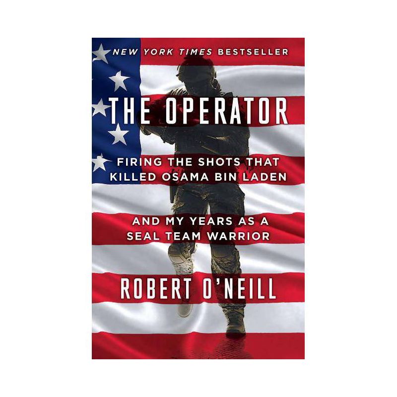 Operator : Firing the Shots That Killed Osama Bin Laden and My Years As a SEAL Team Warrior (Hardcover) - by Robert O&#39;Neill, 1 of 2