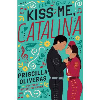 Kiss Me, Catalina - by  Priscilla Oliveras (Paperback)
