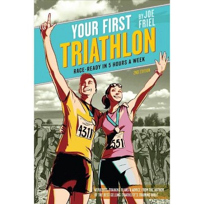 Your First Triathlon - 2nd Edition by  Joe Friel (Paperback)