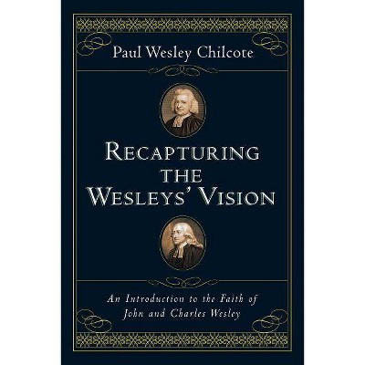 Recapturing the Wesleys' Vision - by  Paul Wesley Chilcote (Paperback)