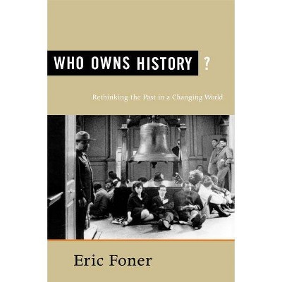 Who Owns History? - by  Eric Foner (Paperback)