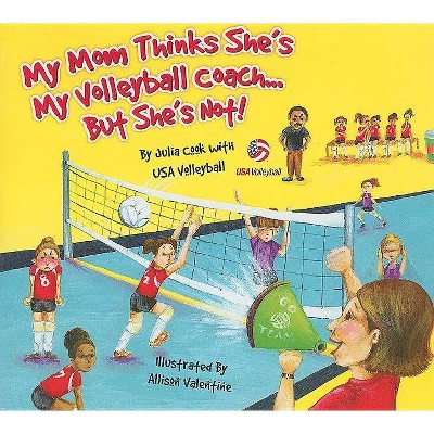 My Mom Thinks She's My Volleyball Coach...But She's Not! - by  Julia Cook (Paperback)