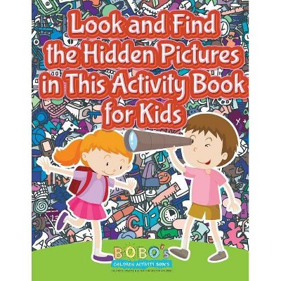 Look and Find the Hidden Pictures in This Activity Book for Kids - by  Bobo's Children Activity Books (Paperback)