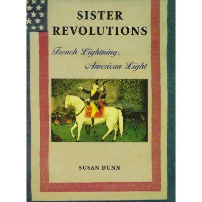 Sister Revolutions - by  Susan Dunn (Paperback)