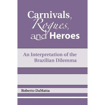 Carnivals, Rogues, and Heroes - (Kellogg Institute Democracy and Development) by  Roberto Damatta (Paperback)