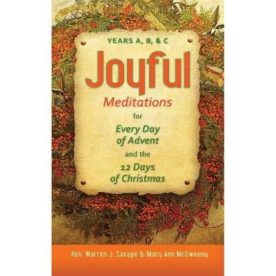 Joyful Meditations for Every Day of Advent and the 12 Days of Christmas - by  Warren Savage & Mary McSweeny (Paperback)