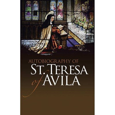 Autobiography of St. Teresa of Avila - (Dover Books on Western Philosophy) by  St Teresa of Avila (Paperback)