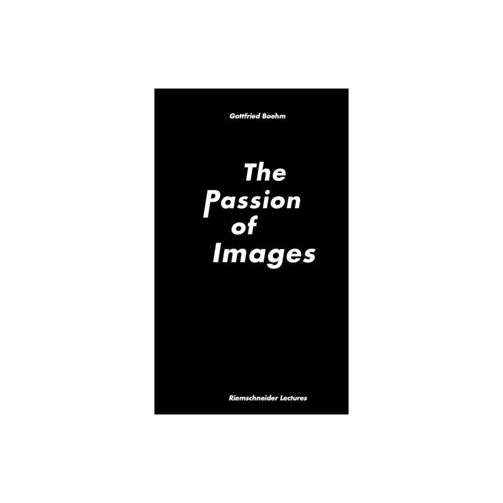 The Passion of Images - by Gottfried Boehm (Paperback)