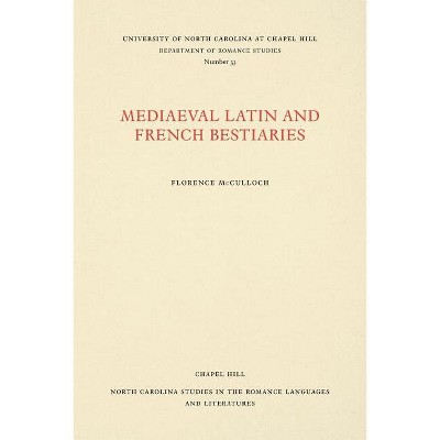 Medieval Latin and French Bestiaries - (North Carolina Studies in the Romance Languages and Literatu) by  Florence McCulloch (Paperback)