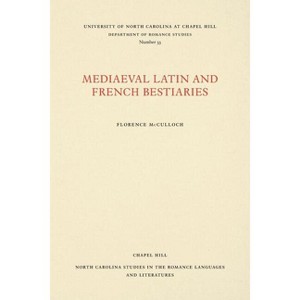 Medieval Latin and French Bestiaries - (North Carolina Studies in the Romance Languages and Literatu) by  Florence McCulloch (Paperback) - 1 of 1