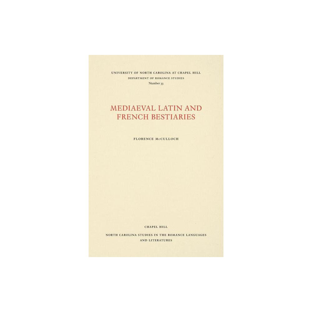 Medieval Latin and French Bestiaries - (North Carolina Studies in the Romance Languages and Literatu) by Florence McCulloch (Paperback)