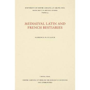Medieval Latin and French Bestiaries - (North Carolina Studies in the Romance Languages and Literatu) by  Florence McCulloch (Paperback)