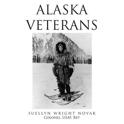 Alaska Veterans - by  Suellyn Wright Novak Colonel Usaf Ret (Paperback)