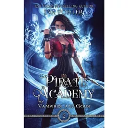 Pirate Academy - (Vampires and Gods) by  Eva Pohler (Hardcover)