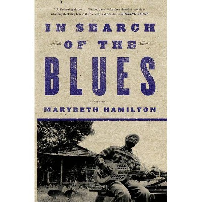 In Search of the Blues - by  Marybeth Hamilton (Paperback)