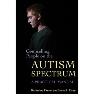 Counselling People on the Autism Spectrum - by  Katherine Paxton & Irene A Estay (Paperback) - 1 of 1