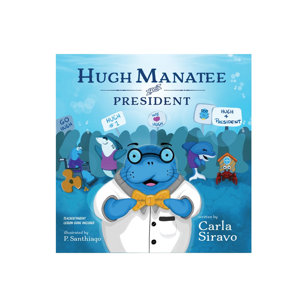 Hugh Manatee for President - by Carla Siravo (Paperback)