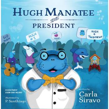 Hugh Manatee for President - by  Carla Siravo (Paperback)