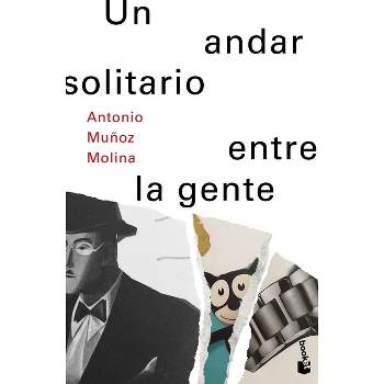Un Andar Solitario Entre La Gente / A Lonely Walk Among the People - by  Antonio Muñoz Molina (Paperback)