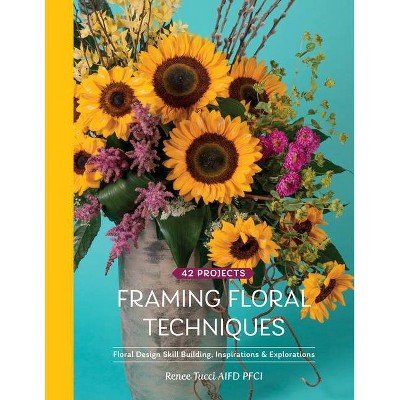 Framing Floral Techniques - by  Renee Tucci (Hardcover)