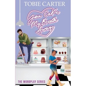 You Cake My Breath Away - (Wordplay) by  Tobie Carter (Paperback) - 1 of 1