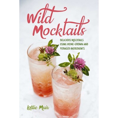 Wild Mocktails - by  Lottie Muir (Hardcover)
