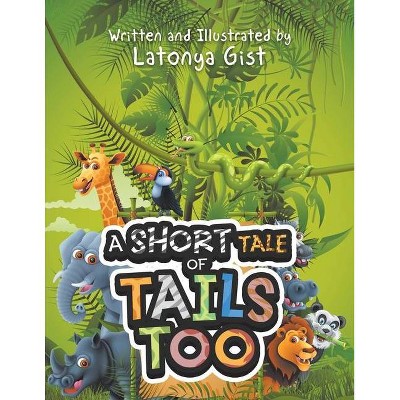 A Short Tale of Tails Too - by  Latonya Gist (Paperback)