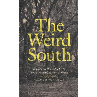The Weird South - (Mercer University Lamar Memorial Lectures) by Melanie Benson Taylor
