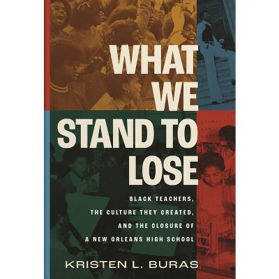 What We Stand to Lose - by  Kristen Buras (Paperback)