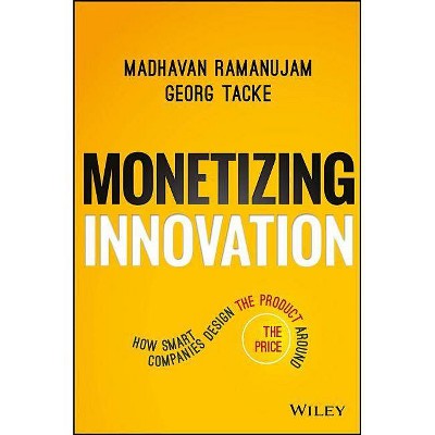 Monetizing Innovation - by  Madhavan Ramanujam & Georg Tacke (Hardcover)