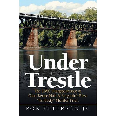 Under the Trestle - by  Ron Peterson (Paperback)