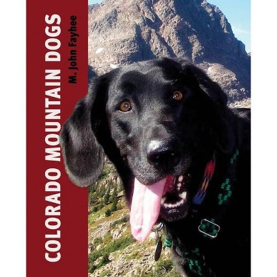 Colorado Mountain Dogs - by  M John Fayhee (Paperback)