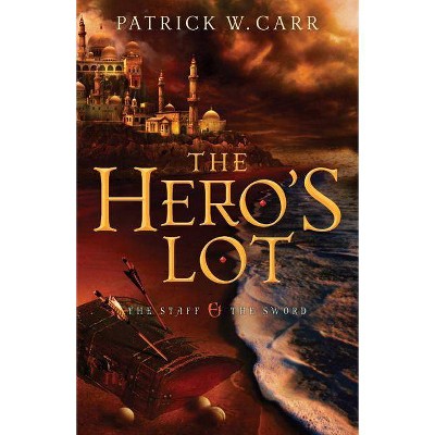 Hero's Lot - (Staff and the Sword) by  Patrick W Carr (Paperback)