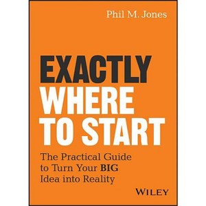 Exactly Where to Start - by  Phil M Jones (Hardcover) - 1 of 1