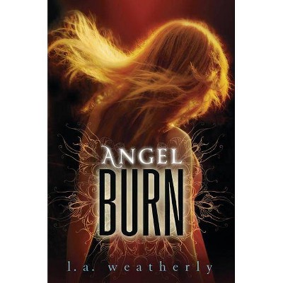 Angel Burn - (Angel (Candlewick Quality)) by  L A Weatherly (Paperback)