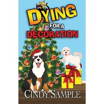 Dying for a Decoration - (Laurel McKay Mysteries) by  Cindy Sample (Paperback)