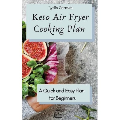 Keto Air Fryer Cooking Plan - by  Lydia Gorman (Hardcover)