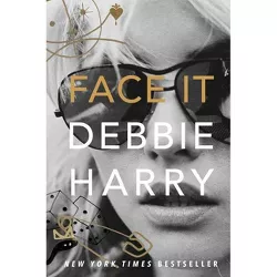 Face It - by  Debbie Harry (Hardcover)