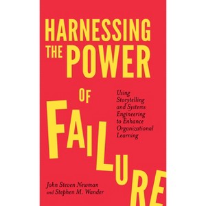 Harnessing the Power of Failure - by  John Steven Newman & Stephen M Wander (Paperback) - 1 of 1