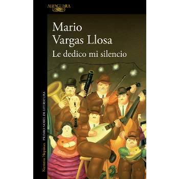 Le Dedico Mi Silencio / I Give You My Silence - by  Mario Vargas Llosa (Paperback)