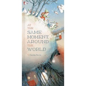 At the Same Moment, Around the World - by  Clotilde Perrin (Hardcover) - 1 of 1
