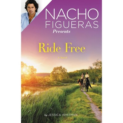 Nacho Figueras Presents: Ride Free - (Polo Season) by  Jessica Whitman (Paperback)