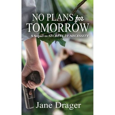 No Plans for Tomorrow - by  Jane Drager (Paperback)