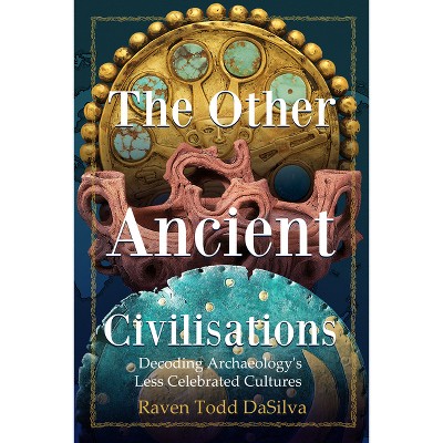 The Other Ancient Civilisations - by Raven Todd Dasilva
